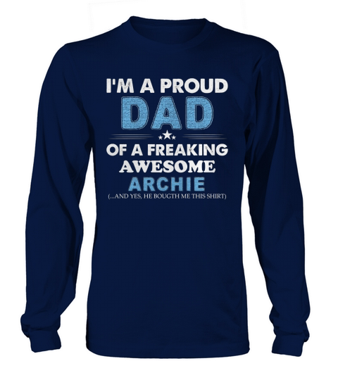 I am a Proud Dad Of A Freaking Awesome Archie Long sleeved Unisex