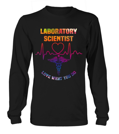Laboratory scientist - Love what you do Long sleeved Unisex