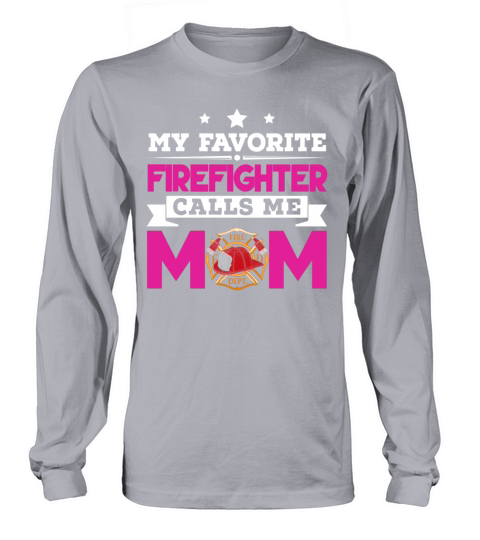 My Favorite Firefighter Calls Me Mom gift - Unisex Long Sleeve Long sleeved Unisex