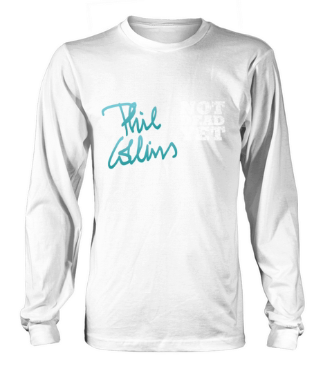 Phil Collins Not Dead Yet Long sleeved Unisex