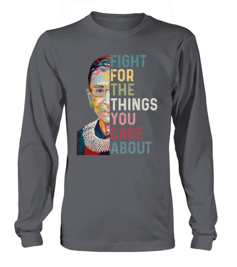 Ruth Bader Ginsburg RGB fight for the things you care about sweater Long sleeved Unisex