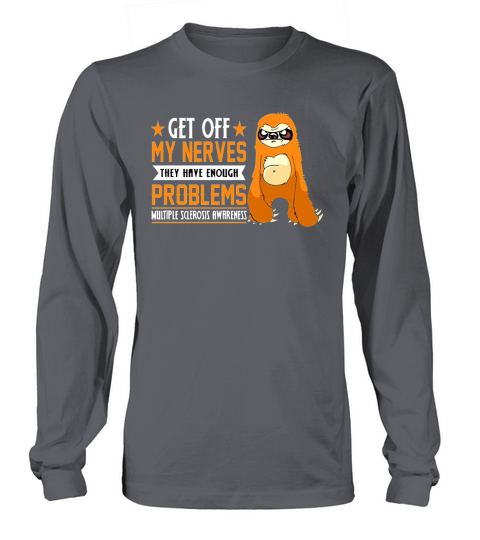 Sloth get off my nerves they have enough problems Multiple Sclerosis Awareness shirt Long sleeved Unisex