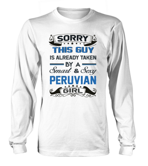Sorry This Guy Is Already Taken By A SMART AND SEXY PERUVIAN GIRL Long sleeved Unisex