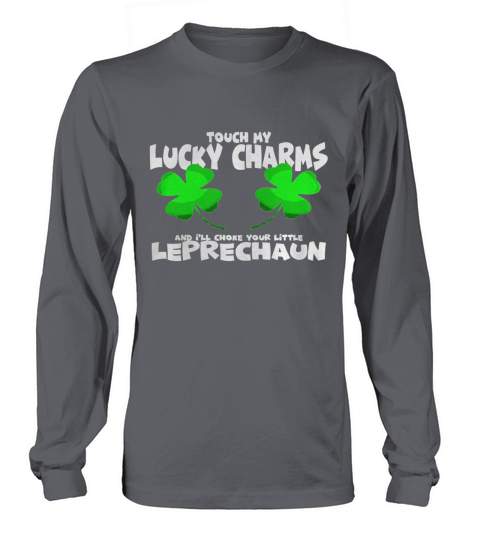 Touch My Lucky Charms Ill Choke Your Little Leprechaun Shir Long sleeved Unisex