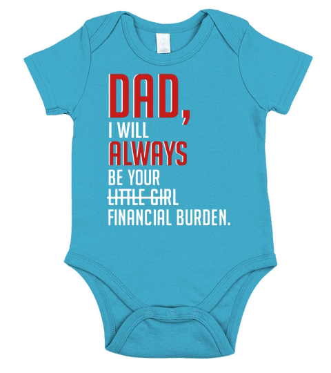 Hot Dad i will always be your financial burden Short Sleeve Baby One-Piece