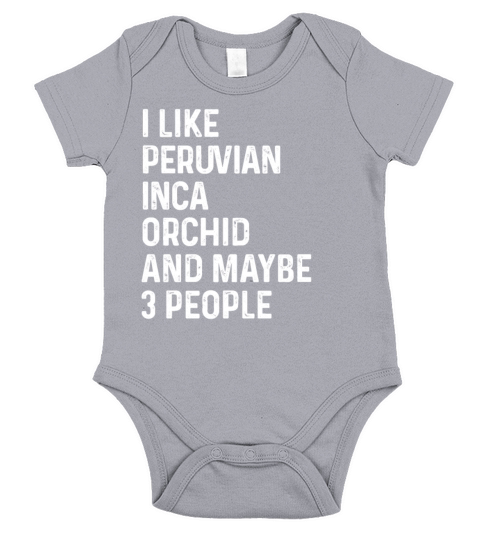 I Like Peruvian Inca Orchid And Maybe 3 People Short Sleeve Baby One-Piece