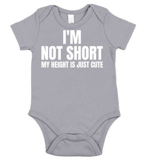 im not short my height is just cute Short Sleeve Baby One-Piece