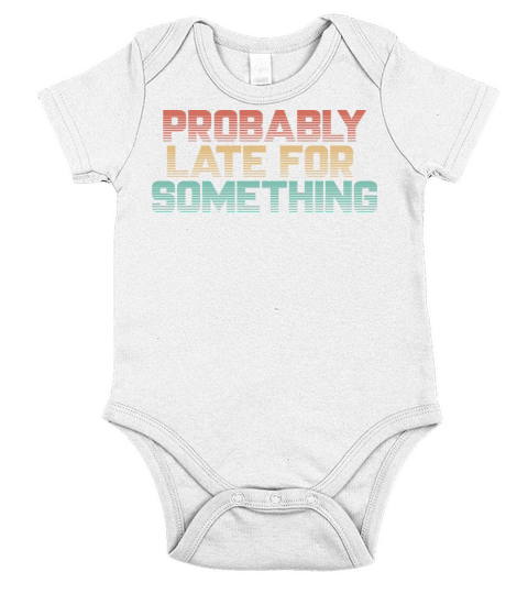 Vintage Probably Late For Something - Funny Shirt Short Sleeve Baby One-Piece