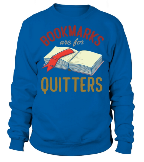 Bookmarks Are For Quitters Funny Reader Bookworm Sweatshirt Unisex
