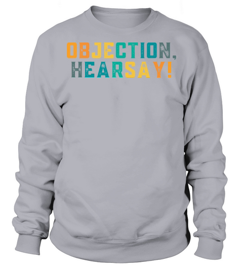 Funny Objection Hearsay hilarious viral meme sarca Sweatshirt Unisex