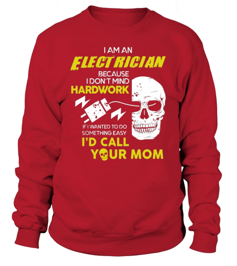 I Am A Electrician Because I Dont Mind Hardwork Sweatshirt Unisex
