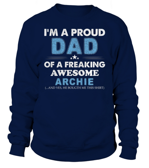I am a Proud Dad Of A Freaking Awesome Archie Sweatshirt Unisex