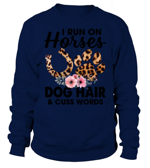 I Run On Horses Dog Hair And Cuss Words Funny Sweatshirt Unisex