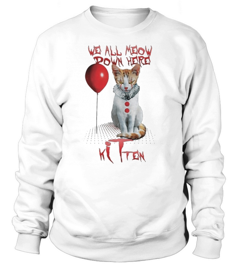 IT Cat we all Meow down here Kitten Sweatshirt Unisex