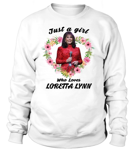 Just a girl who loves Loretta Lynn shirt Sweatshirt Unisex