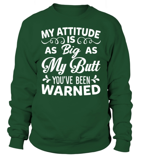 My Attitude is Big As My Butt Youre Been Warned Sweatshirt Unisex