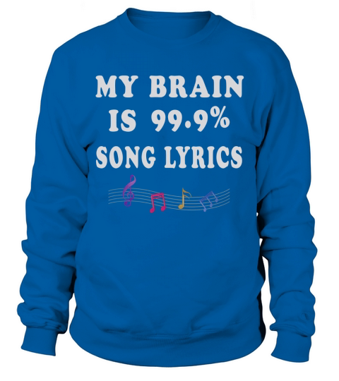 My Brain Is 99 Song Lyrics Sweatshirt Unisex