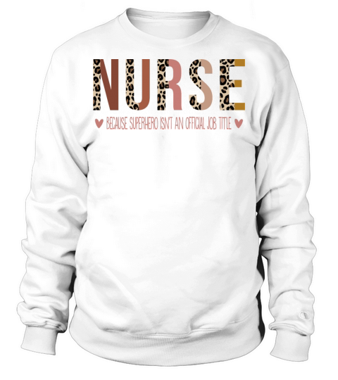 Nurse Because Superhero isnt an Official Job Sweatshirt Unisex