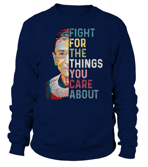 Ruth Bader Ginsburg RGB fight for the things you care about sweater Sweatshirt Unisex