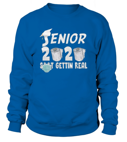 SENIOR CLASS OF 2020 TOILET PAPER IS GETTING REAL Sweatshirt Unisex