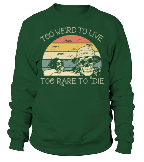 Skulls Too Weird To Live Too Rare To Die vintage Sweatshirt Unisex