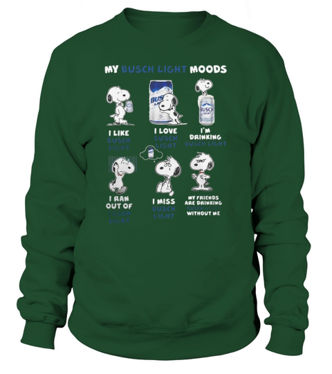 Snoopy My Busch Light Moods I like I love I’m drinking I ran out of I miss Sweatshirt Unisex