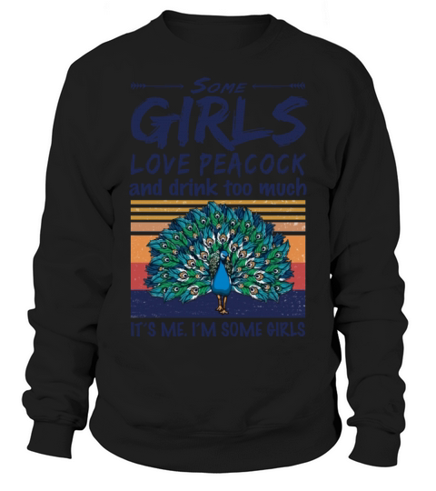 Some Girls Love Peacock And Drink Too Much Vintage Sweatshirt Unisex