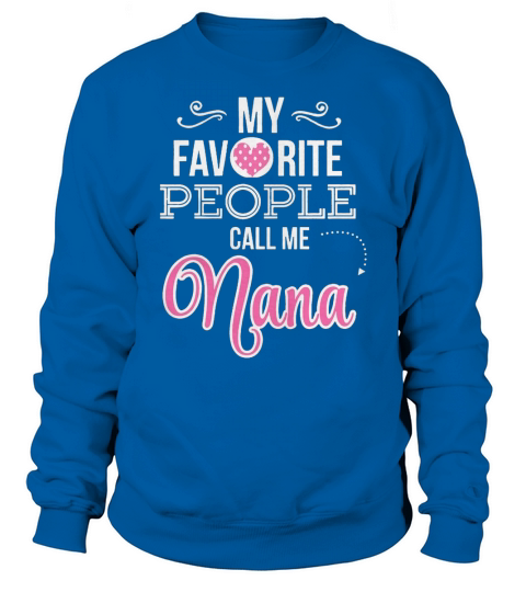 They call me nana shirt for nana tee grandma tee for man Sweatshirt Unisex
