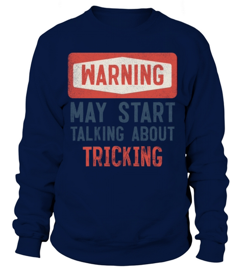 Warning May Start Talking About Tricking Tricker Sweatshirt Unisex