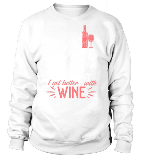 Wine Gets Better Graphic Cute Funny Wine Lover Sweatshirt Unisex