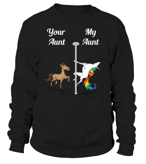 Your Aunt My Aunt Pole Dancing Unicorn Rainbow Unicorn shirt Sweatshirt Unisex