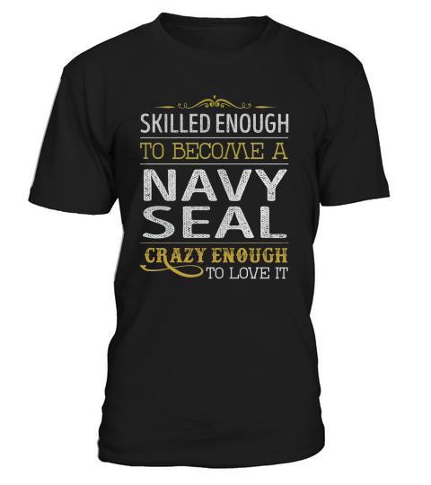 Become a Navy Seal Crazy Enough Job Title Shirts T-Shirt Unisex