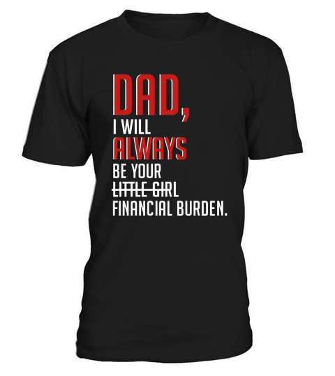 Hot Dad i will always be your financial burden T-Shirt Unisex