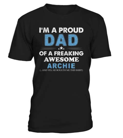 I am a Proud Dad Of A Freaking Awesome Archie T-Shirt Unisex