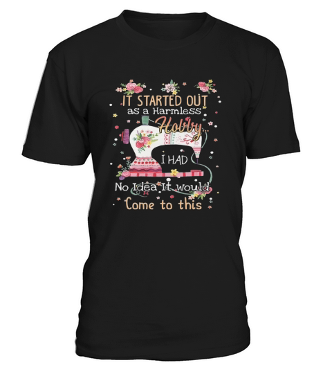 It started out as a harmless hobby T-Shirt Unisex