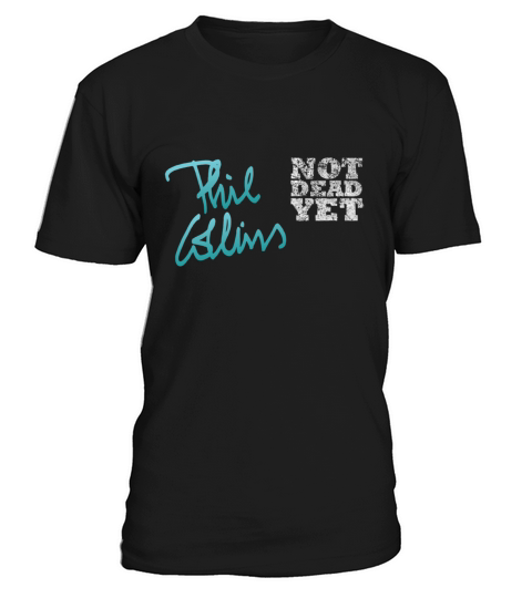 Phil Collins Not Dead Yet T-Shirt Unisex