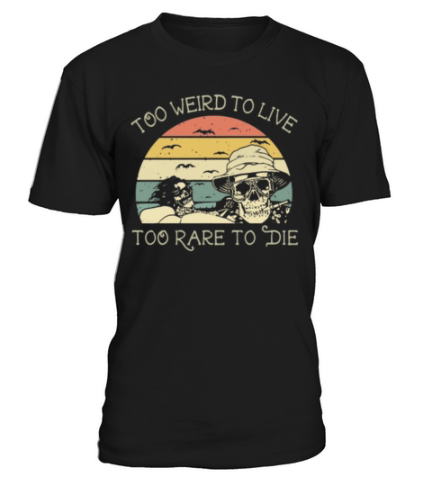 Skulls Too Weird To Live Too Rare To Die vintage T-Shirt Unisex