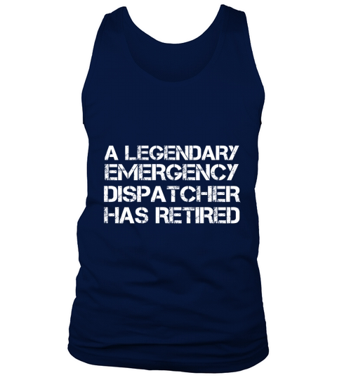 A Legendary Emergency Dispatcher Has Retired T-shirt Gift Tank Top Unisex