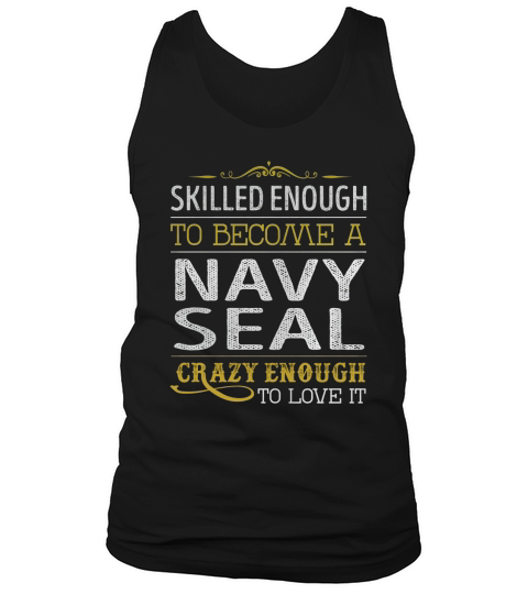 Become a Navy Seal Crazy Enough Job Title Shirts Tank Top Unisex