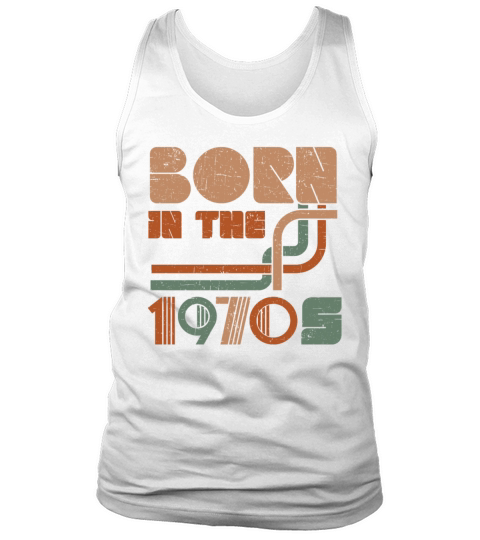 Born In The 1970 Vintage Seventies Party 1970s Tank Top Unisex