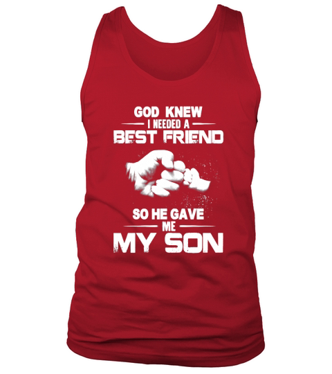 GOD KNEW GOD KNEW I NEEDED A BEST FRIEND SO HE GAVE ME MY SON Tank Top Unisex