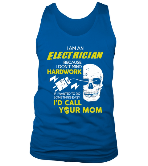 I Am A Electrician Because I Dont Mind Hardwork Tank Top Unisex