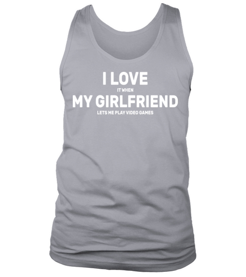 I Love it When My Girlfriend Lets Me Play Video Tank Top Unisex