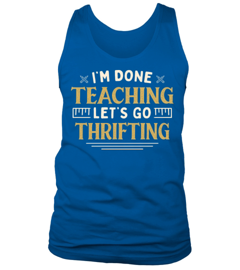 Im Done Teaching Lets Go Thrifting Funny Tank Top Unisex