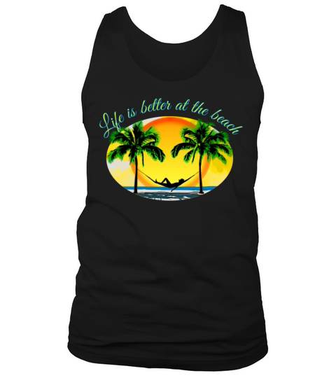 Life Is Better At The Beach Funny Beach Summer Vac Tank Top Unisex