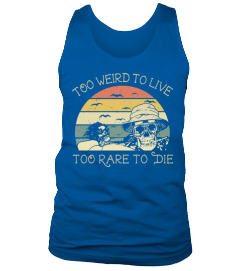 Skulls Too Weird To Live Too Rare To Die vintage Tank Top Unisex