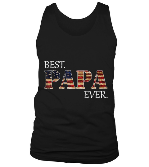 Vintage Best Papa Ever American Flag For Fathers Day Gift T-Shirt Tank Top Unisex