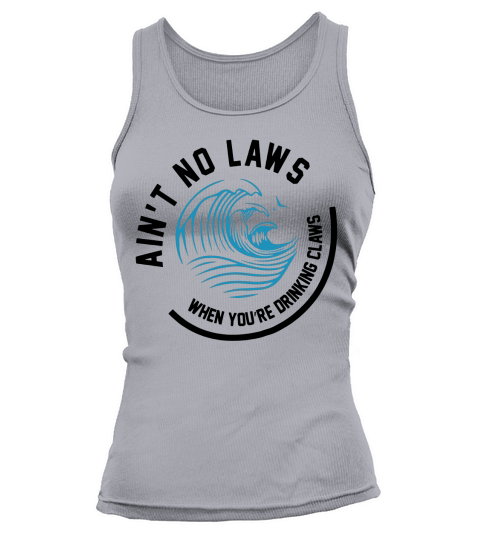 Aint no laws when youre drinking claws shirt Tank top Woman