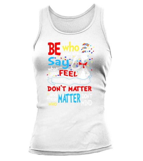 Autism Dr Seuss be who you are and say what you feel shirt Tank top Woman