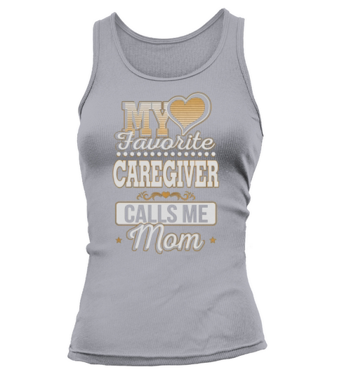 Best Family Jobs Gifts, Funny Works Gifts Ideas My Favorite CAREGIVER Calls Me Mom Tank top Woman